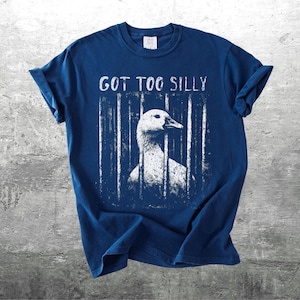 Funny Silly Goose Meme Shirt, Got Too Silly, Oversize, Womens, Mens, Comfort Colors T-shirt True Navy