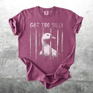Funny Silly Goose Meme Shirt, Got Too Silly, Oversize, Womens, Mens, Comfort Colors T-shirt Berry