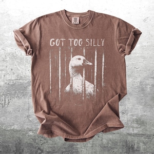 Funny Silly Goose Meme Shirt, Got Too Silly, Oversize, Womens, Mens, Comfort Colors T-shirt Espresso
