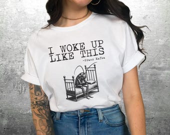 Kafka Shirt, The Metamorphosis Shirt,  Woke Up Like This, Funny Bookish Gift, Funny Weird, Womens, Mens, Unisex Bella Canvas 3001 T-Shirt