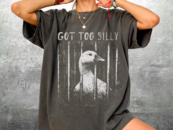 Funny Silly Goose Meme Shirt, Got Too Silly, Oversize, Womens, Mens, Comfort Colors T-shirt