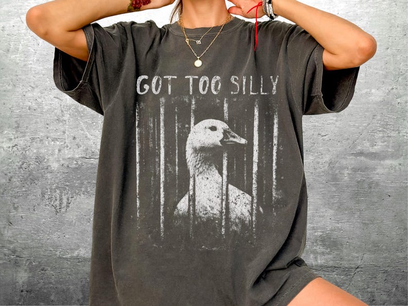 Funny Silly Goose Meme Shirt, Got Too Silly, Oversize, Womens, Mens, Comfort Colors T-shirt Pepper