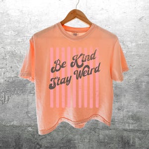 Be Kind Stay Weird Shirt Womens Comfort Colors Crop Top Boxy Tee 3023CL T-shirt Peachy