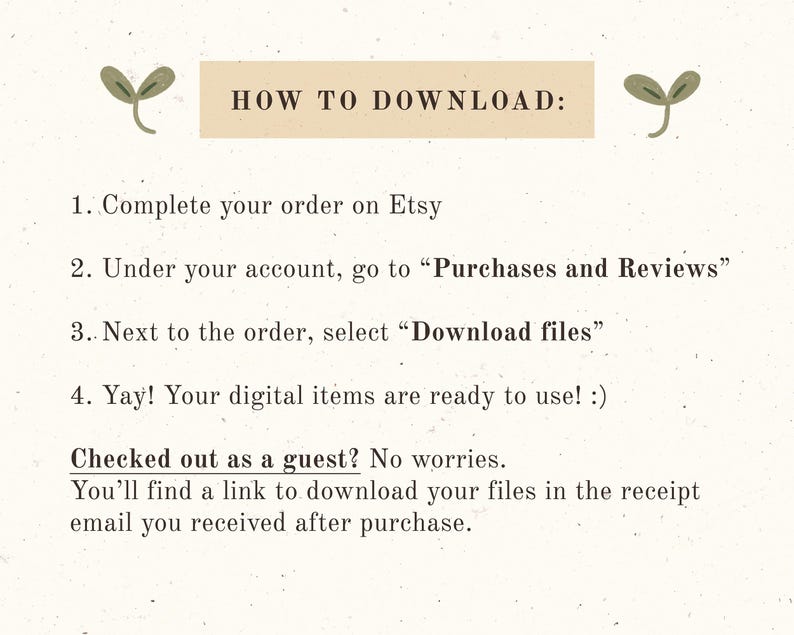 May include: A beige graphic providing instructions on downloading digital items from Etsy. The text details steps like completing the order, navigating to "Purchases and Reviews," and selecting "Download files." It also covers guest checkout.