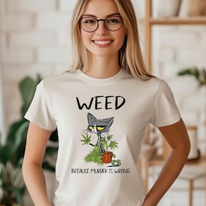Sarcastic Grumpy Cat Saying WEED, Because Murder is Wrong Unisex T-Shirt, Funny Tee, Humor Shirt, Cat Lover Gift, Men Women Clothing