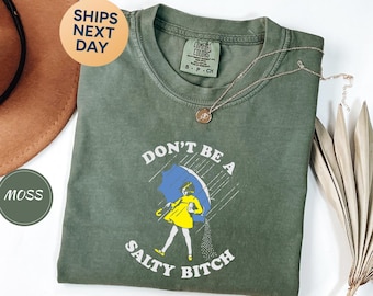 Comfort Colors Don't Be Salty Shirt, Sarcastic Women Shirt, Funny Saying Shirt, Funny Salty Shirt, Gift for Women, Rainy Weather Shirt-PH002