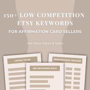May include: Image features three documents with text: "150+ LOW COMPETITION ETSY KEYWORDS FOR AFFIRMATION CARD SELLERS." The documents are labeled "LISTING TITLES," "SEO KEYWORDS PACK," and "PERFORMANCE TRACKER." The text "Get More Views & Sales" is also visible.