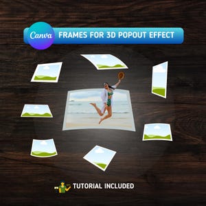 May include: A graphic promoting "Canva Frames for 3D Popout Effect" with a woman jumping on a beach. The image is surrounded by floating frames with landscape images. The text "Tutorial Included" is also present.