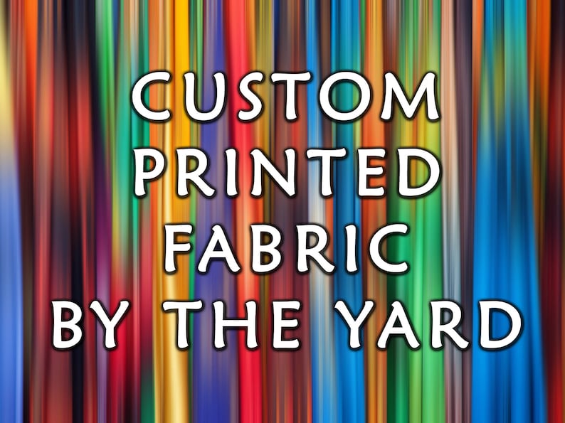 May include: A colorful abstract background with the text "CUSTOM PRINTED FABRIC BY THE YARD" in white.