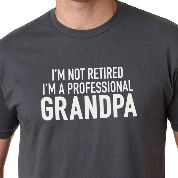 Grandpa Gift - I'm Not Retired I'm A Professional Grandpa Shirt - Fathers Day Gift - Awesome Grandpa T-shirt - Retired Grandpa Gift