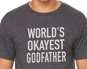 Funny Shirt Men | Godfather shirt - World's Okayest Godfather - Fathers Day Gift - Husband Gift - Anniversary Gift - Gift for Godfather