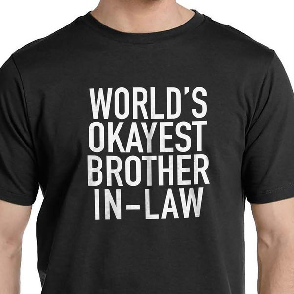 World's Okayest brother In-Law | Funny Shirt for Men - Fathers Day Gift - Brother In-Law Gift, Funny Gift for Brother in-Law