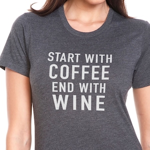 Mothers Day Gift | Wife Gift - Start with Coffee End with Wine Funny Shirts Women - Coffee Shirt Funny | Mom Shirt Gift