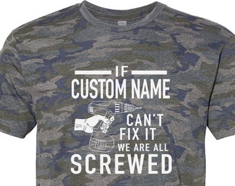 Customized Shirt If Custom Name Can't Fix It we are all Screwed Shirt Fathers Day Gift Grandpa Gift Camo Funny Shirt Men - Personalized Gift