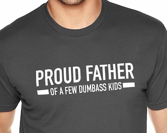 Funny Shirt Men | Proud Father of a Few Dumbass Kids | T Shirt for Men - Fathers Day Gift - Dad Gift - Daughter to Father Gift