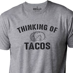 Thinking of Tacos Shirt: Funny Novelty Men&#39;s Tee