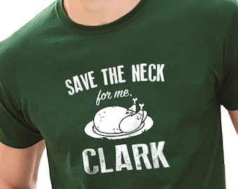 Christmas Shirt Save The Neck for me Clark Christmas Gift Funny TShirt Husband Gift Funny Shirts for Men