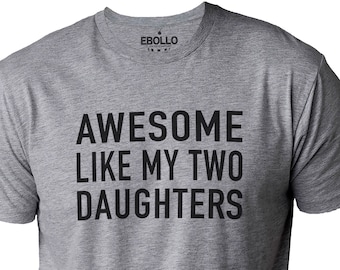 Awesome Like My Two Daughters Shirt | Funny Shirt Men - Fathers Day Gift - Gift from Daughter - Dad Shirt - Husband Gift, Funny Gift for Dad