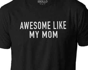 Awesome Like My Mom T-Shirt, Funny Mother's Day Gift