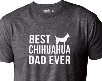 Best Chihuahua Dad Ever Shirt | Funny Shirt Men - Fathers Day Gift - Dad Shirt - Husband Gift - From Daughter to Dad - Chihuahua Dog Shirt