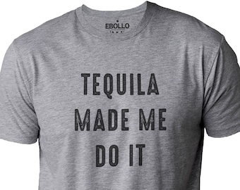 Tequila Made Me Do It Shirt, Funny Sarcastic Graphic Tee, Dad & Husband Gift