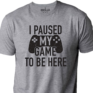 I Paused My Game to Be Here Shirt Funny Shirt Men Fathers - Etsy