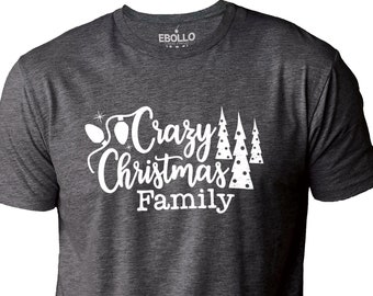 Crazy Christmas Family Shirt | Holiday Cotton Xmas Tee