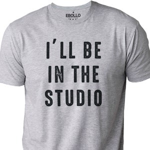 I&#39;ll Be In The Studio T Shirt | Funny Fathers Day Gift for Dad, Husband - Novelty Graphic Tee, Gift for Men