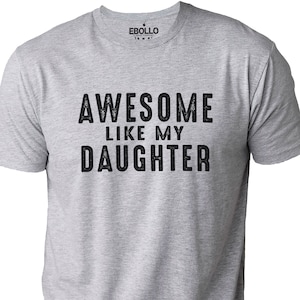Perfect Father’s Day Gift, Awesome Like My Daughter Tee, Funny Dad T-Shirt from Daughter - Birthday Present for Men