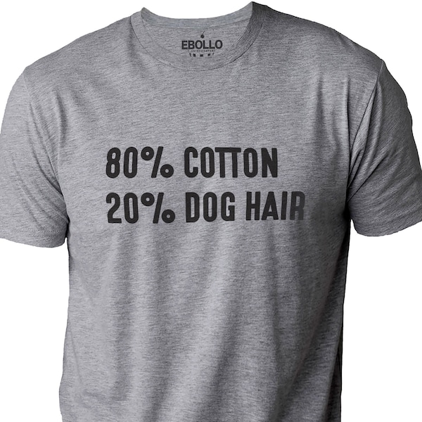 Funny Dog Shirt | 80% Cotton 20p Dog Hair Shirt - Fathers Day Gift - Dog Lovers shirt - Dog Shirt for Women - Dog Mom Shirt - Dog T shirts