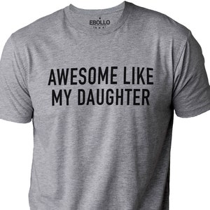 Funny Shirt for Men | Awesome Like My Daughter | Fathers Dad Gift - Gift from Daughter to Dad - Husband Gift - Funny Dad Shirt