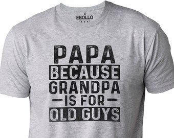 Funny Papa T-Shirt – Because Grandpa Is For Old Guys (Soft Cotton Tee)