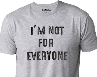 not for everyone datign tshirt I'm not for everyone saying shirt single statement tee shes strong