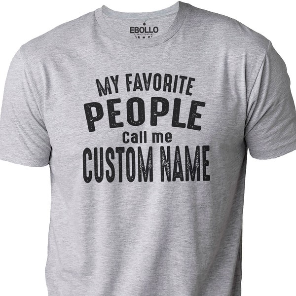 Customized Shirt My Favorite People Call Me Personalized Shirt - Fathers Day Gift - Dad Gift Custom Shirt Mens Shirt Husband shirt