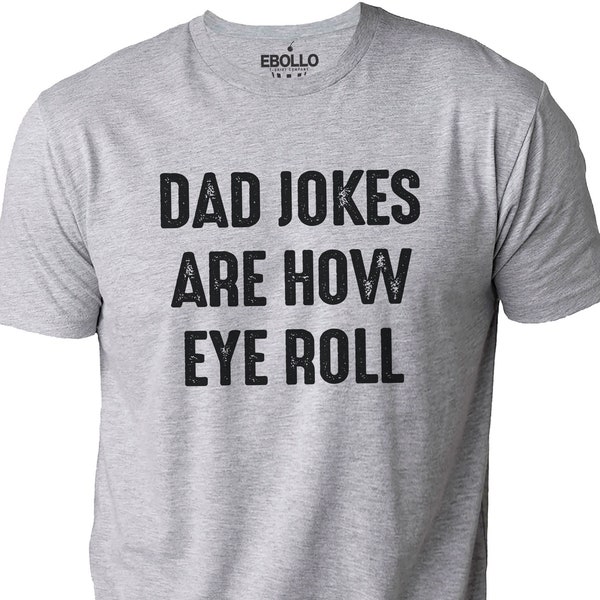 Dad Jokes Are How Eye Roll Shirt | Funny Shirt Men - Fathers Day Gift - Husband Gift - Dad Gift - Funny TShirt - Funny Gift