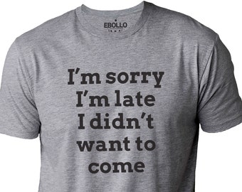 shirt Je suis désolé d'être en retard drôle de Zazzle.be Liste d'envies Vous avez des idées ? T-shirt humoristique unisexe pour la fête des pères