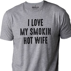 Funny Shirt for Men I Love My Smokin Hot Wife Shirt Fathers Day Gift Husband Gift Dad Gift Funny T-Shirt Gift for Husband image 1