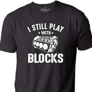 I Still Play with Blocks Shirt | Funny Shirt Men - Work Bench Tee - Dad Fathers Day Gift - Mechanics Tshirts - Husband Gift, Handyman Gift