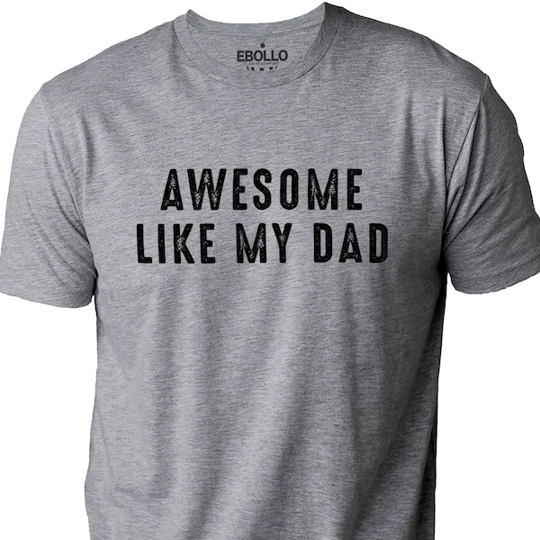 Awesome Like My Dad Shirt | Funny Shirt Men, Fathers Day Gift - Daughter to Dad - Dad Shirt - Graphic Funny T-Shirt, Novelty Sarcastic Tee