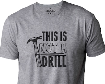 This is Not a Drill Shirt | Funny Shirt For Men - Fathers Day Gift - Dad Joke Shirt - Gift for Dad - Husband Gift - Funny Tee