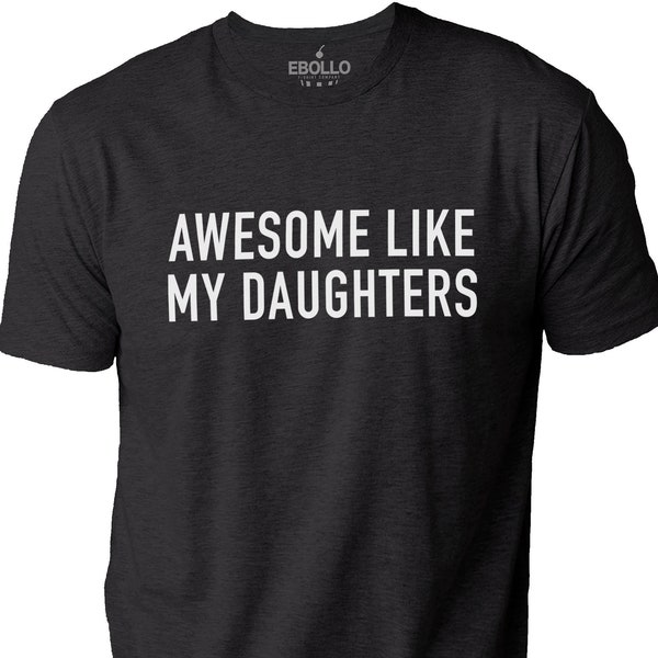 Fathers Day Gift | Awesome Like My Daughters Shirt | Funny Shirt Men - Gift from Daughter - Dad Shirt - Husband Shirt, Funny Gift for Dad