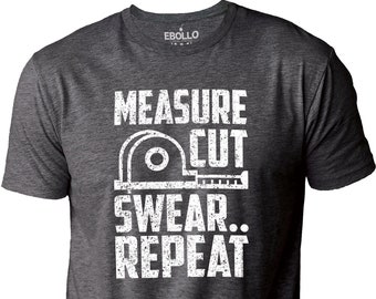 Carpenter Gift | Measure Cut Swear Repeat | Funny Shirt Men - Carpenter Tee - Woodworker Shirt - Fathers Day Gift - Dad Shirt - Husband Gift