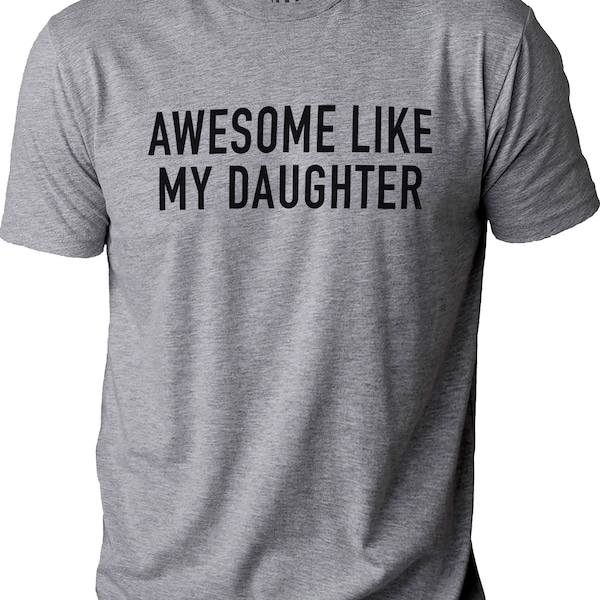 Funny Shirt Men - Awesome Like My Daughter - Fathers Day Gift - Gifts from Daughter to Dad