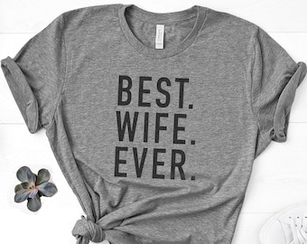 Best Wife Ever Shirt, Humorous Mother's Day Gift