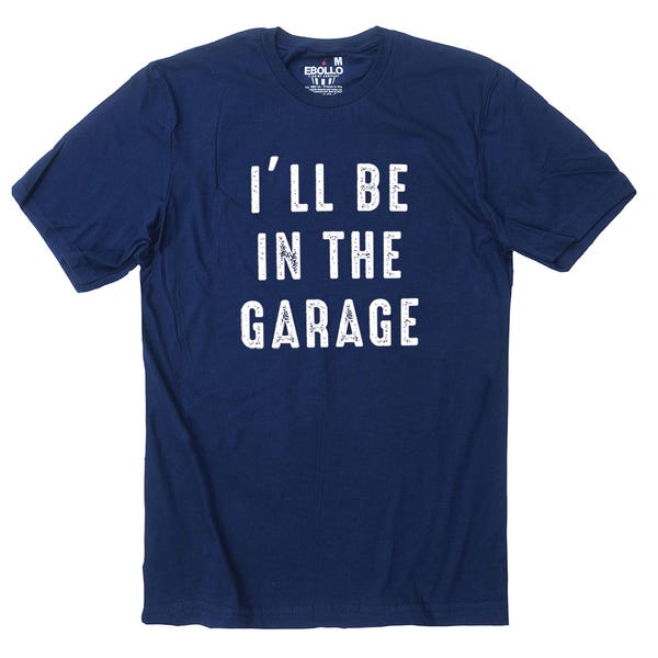I’ll Be in The Garage T-shirt: Father's Day Mechanic Husband Dad Gift