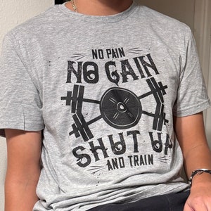 Dad Gift | No Pain No Gain Shut Up and Train | Funny Shirt Men - Workout T-Shirt - GYM Tshirt - Training Tee - Husband Gift