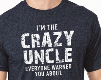 Uncle T-shirt - I'm The Crazy Uncle - Funny Shirt Men - Fathers Day Gift - Uncle Tshirt for Men - Uncle Gift - Uncle Tee - Crazy Brother