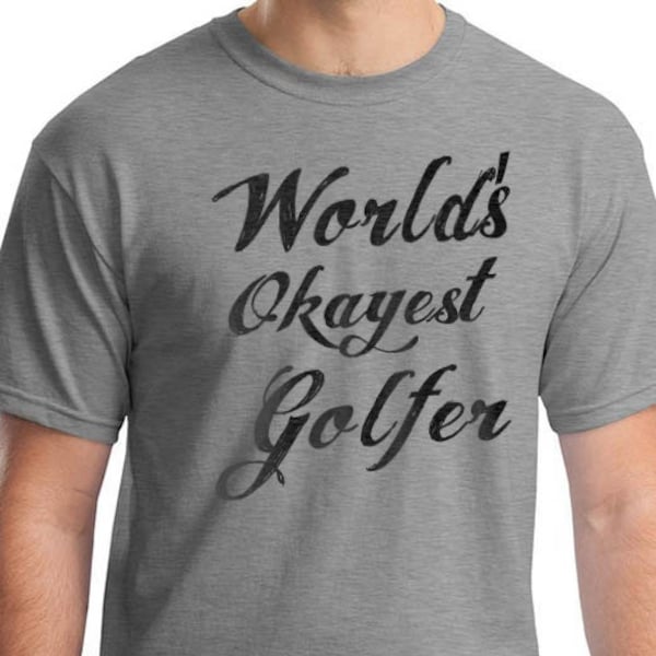 World's Okayest Golfer Funny Shirts for Men - Mens T shirt Fathers Day Gift - Fathers Day Gift Dad Gift Husband Gift Golf Player Shirt