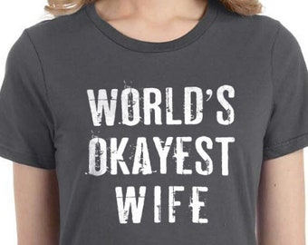 World's Okayest Wife T-Shirt, Funny Wife Gift, Mother's Day, Anniversary