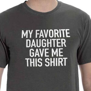 Funny Shirt Men | My Favorite Daughter gave me this Shirt | Fathers Day Gift - Mens T-Shirt - Dad Gift Daughter Gift - Anniversary Gift